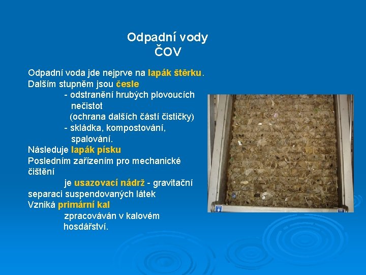 Odpadní vody ČOV Odpadní voda jde nejprve na lapák štěrku. Dalším stupněm jsou česle