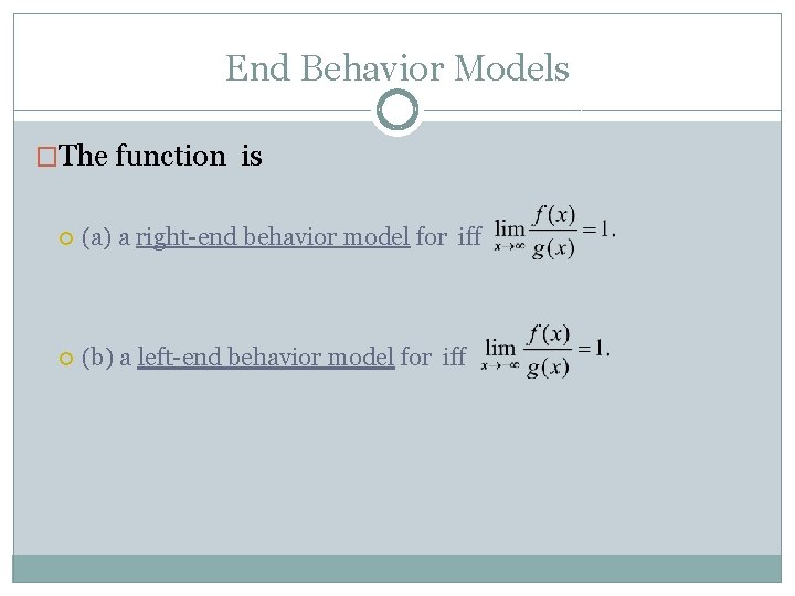 End Behavior Models �The function is (a) a right-end behavior model for iff (b)