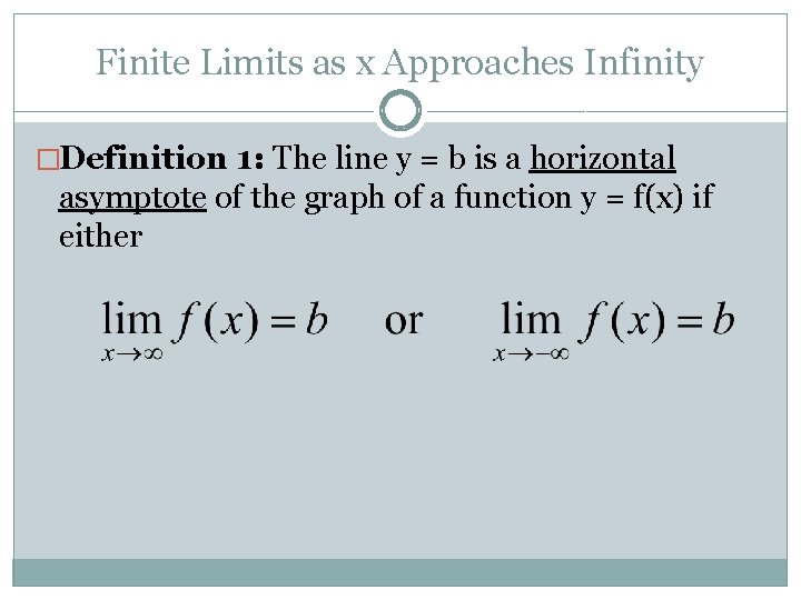 Finite Limits as x Approaches Infinity �Definition 1: The line y = b is