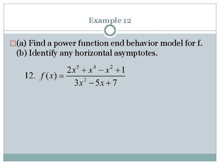 Example 12 �(a) Find a power function end behavior model for f. (b) Identify