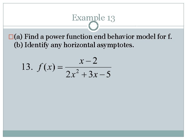 Example 13 �(a) Find a power function end behavior model for f. (b) Identify