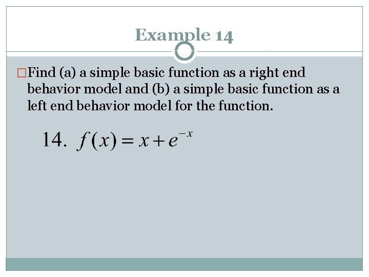 Example 14 �Find (a) a simple basic function as a right end behavior model