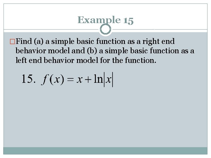 Example 15 �Find (a) a simple basic function as a right end behavior model