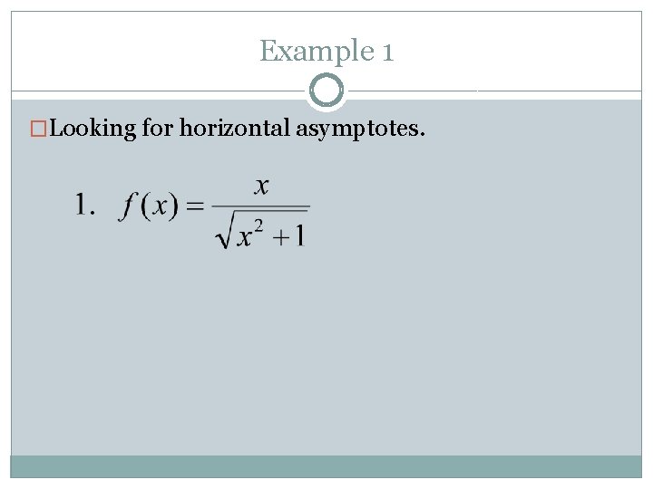 Example 1 �Looking for horizontal asymptotes. 