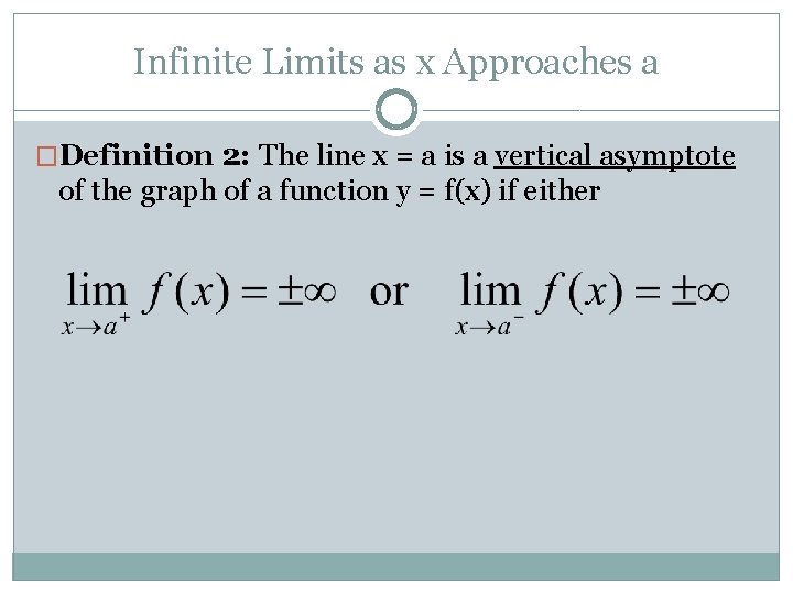 Infinite Limits as x Approaches a �Definition 2: The line x = a is