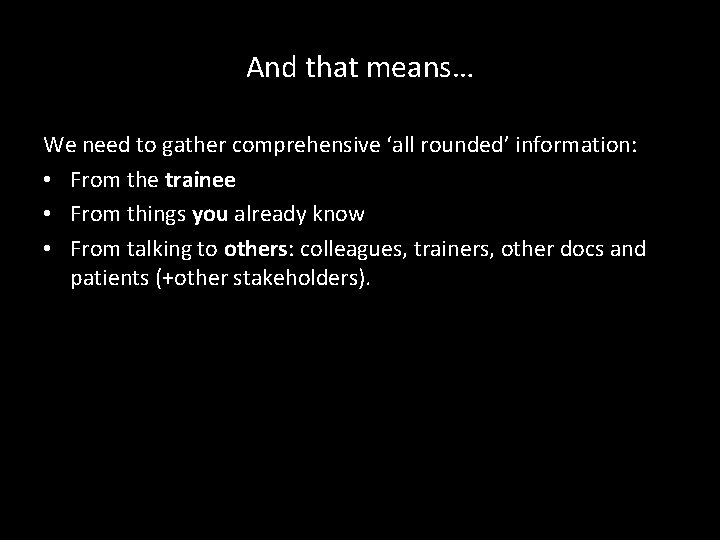 And that means… We need to gather comprehensive ‘all rounded’ information: • From the