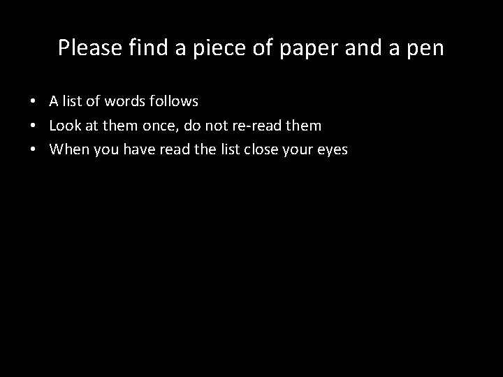 Please find a piece of paper and a pen • A list of words