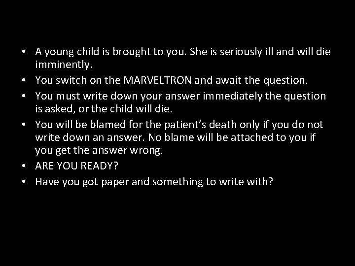  • A young child is brought to you. She is seriously ill and