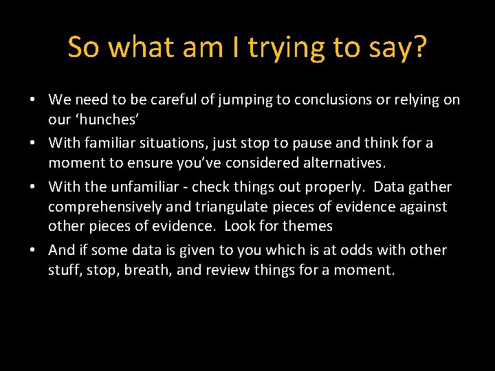 So what am I trying to say? • We need to be careful of