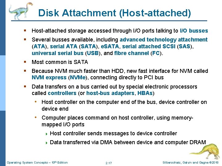 Disk Attachment (Host-attached) § Host-attached storage accessed through I/O ports talking to I/O busses Disk Attachment (Host-attached) § Host-attached storage accessed through I/O ports talking to I/O busses