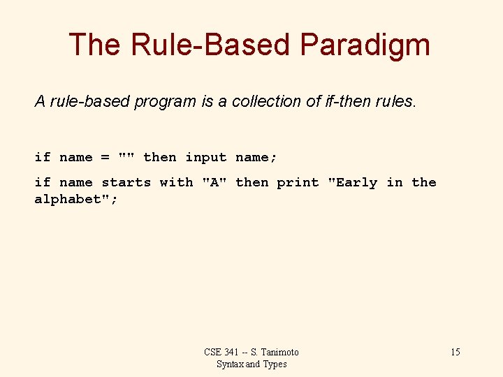 The Rule-Based Paradigm A rule-based program is a collection of if-then rules. if name