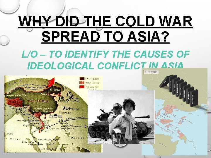 WHY DID THE COLD WAR SPREAD TO ASIA? L/O – TO IDENTIFY THE CAUSES