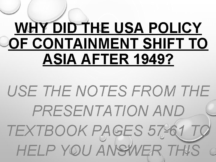 WHY DID THE USA POLICY OF CONTAINMENT SHIFT TO ASIA AFTER 1949? USE THE