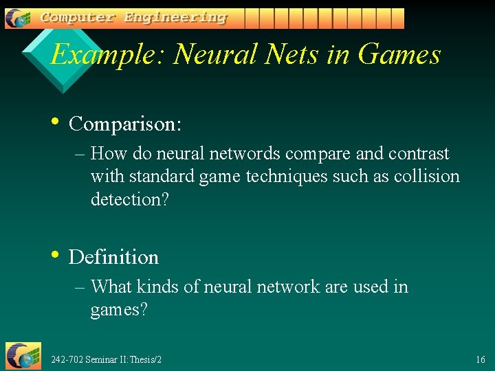 Example: Neural Nets in Games • Comparison: – How do neural networds compare and