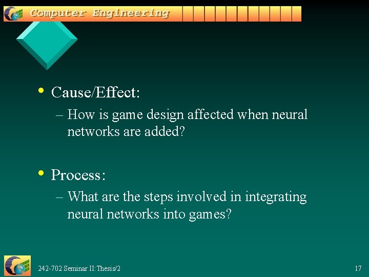  • Cause/Effect: – How is game design affected when neural networks are added?