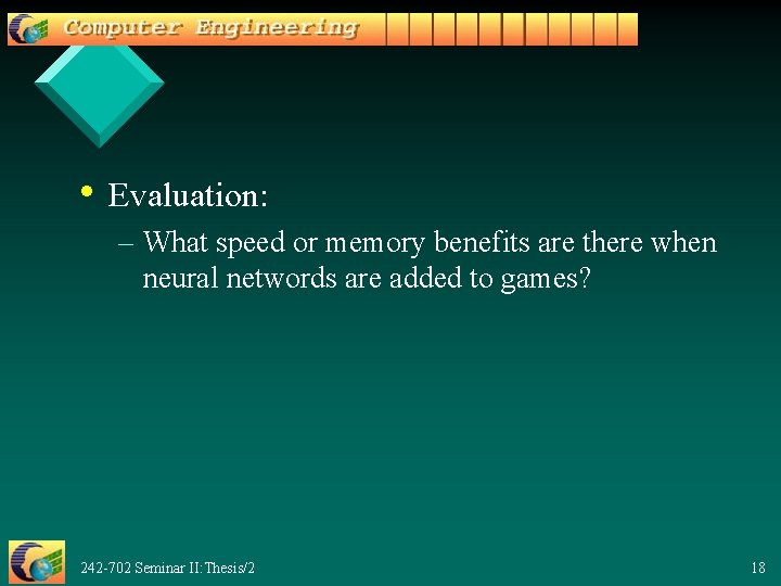  • Evaluation: – What speed or memory benefits are there when neural networds