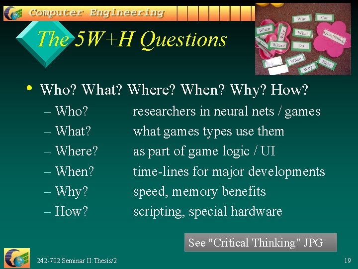 The 5 W+H Questions • Who? What? Where? When? Why? How? – Who? –