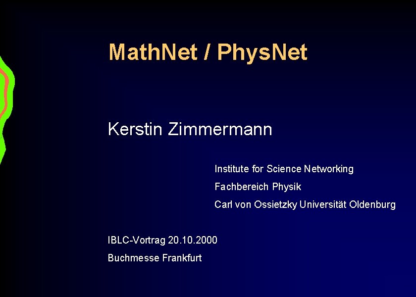 Math. Net / Phys. Net Kerstin Zimmermann Institute for Science Networking Fachbereich Physik Carl