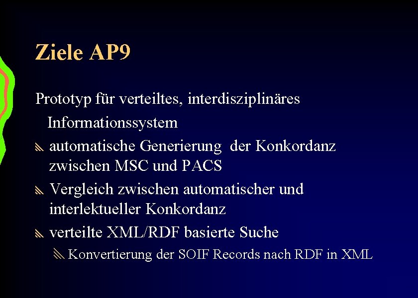 Ziele AP 9 Prototyp für verteiltes, interdisziplinäres Informationssystem y automatische Generierung der Konkordanz zwischen