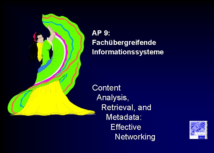 AP 9: Fachübergreifende Informationssysteme Content Analysis, Retrieval, and Metadata: Effective Networking 