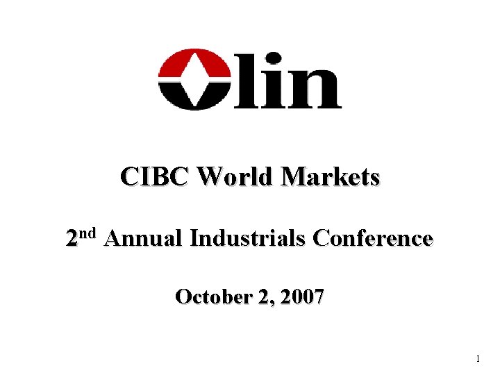 CIBC World Markets 2 nd Annual Industrials Conference October 2, 2007 1 