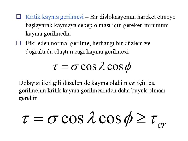o Kritik kayma gerilmesi – Bir dislokasyonun hareket etmeye başlayarak kaymaya sebep olması için