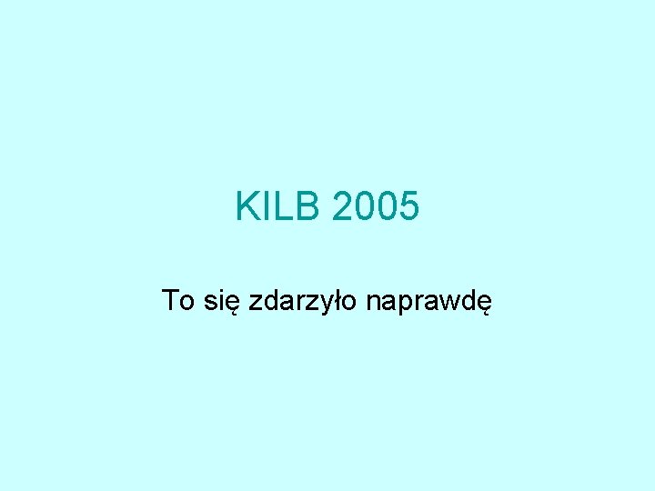 KILB 2005 To się zdarzyło naprawdę 