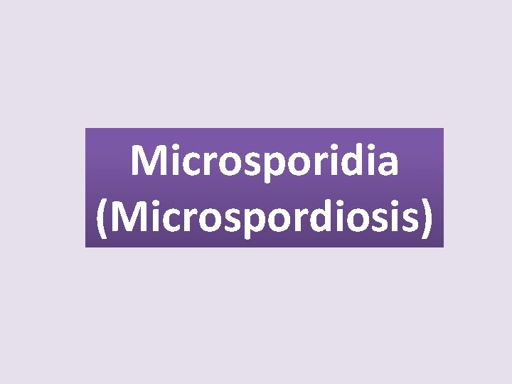 Microsporidia (Microspordiosis) 