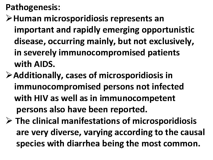 Pathogenesis: ØHuman microsporidiosis represents an important and rapidly emerging opportunistic disease, occurring mainly, but