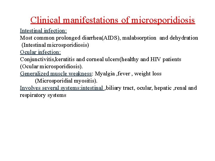 Clinical manifestations of microsporidiosis Intestinal infection: Most common prolonged diarrhea(AIDS), malabsorption and dehydration (Intestinal