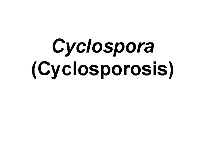 Cyclospora (Cyclosporosis) 