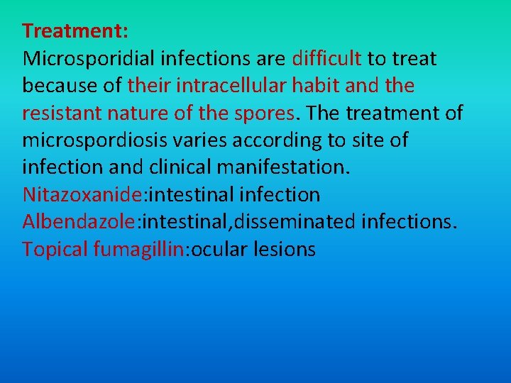 Treatment: Microsporidial infections are difficult to treat because of their intracellular habit and the