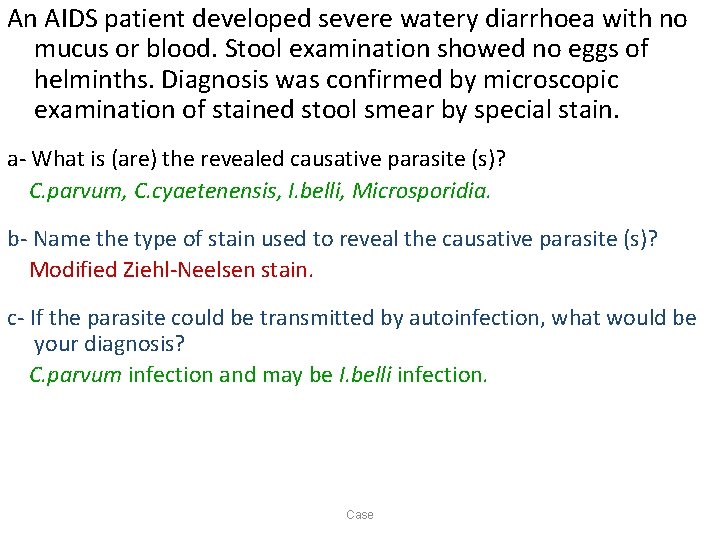 An AIDS patient developed severe watery diarrhoea with no mucus or blood. Stool examination