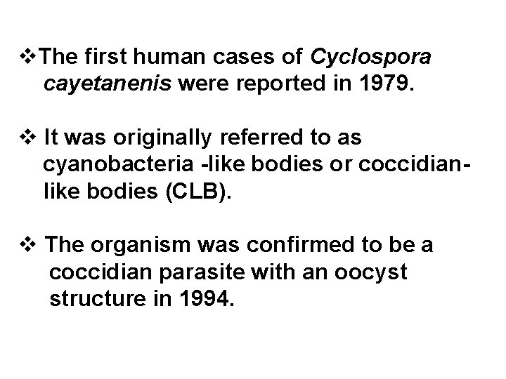 v. The first human cases of Cyclospora cayetanenis were reported in 1979. v It