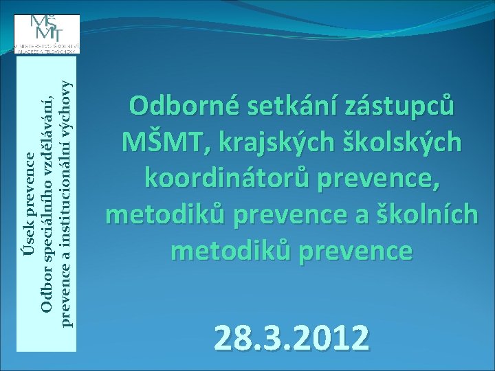 Úsek prevence Odbor speciálního vzdělávání, prevence a institucionální výchovy Odborné setkání zástupců MŠMT, krajských