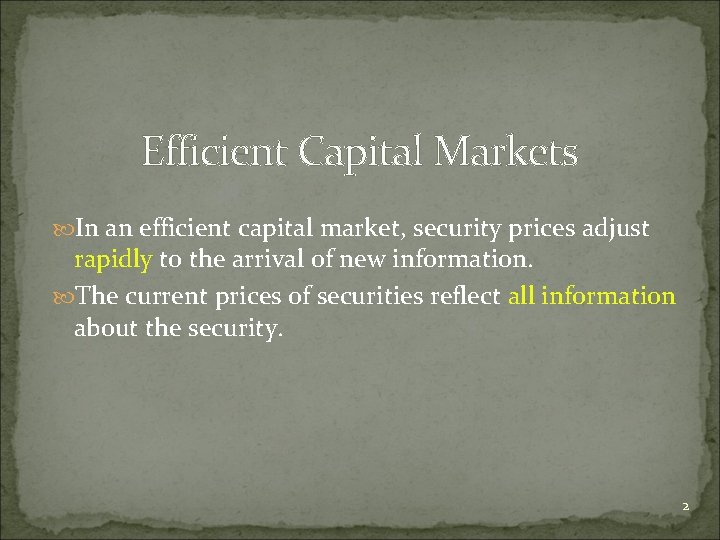 Efficient Capital Markets In an efficient capital market, security prices adjust rapidly to the