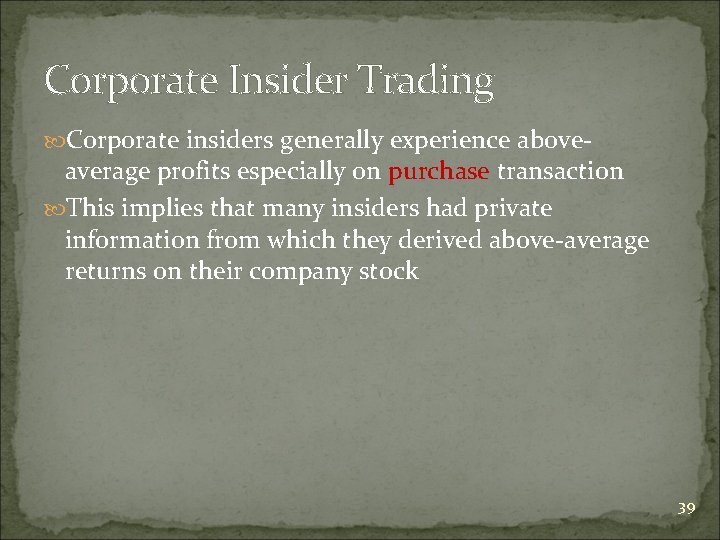 Corporate Insider Trading Corporate insiders generally experience above- average profits especially on purchase transaction