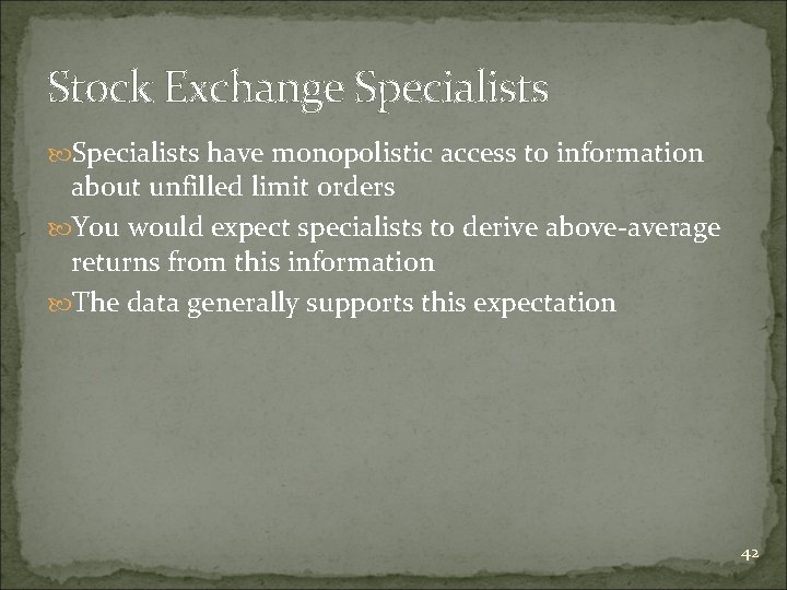 Stock Exchange Specialists have monopolistic access to information about unfilled limit orders You would