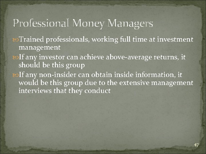 Professional Money Managers Trained professionals, working full time at investment management If any investor