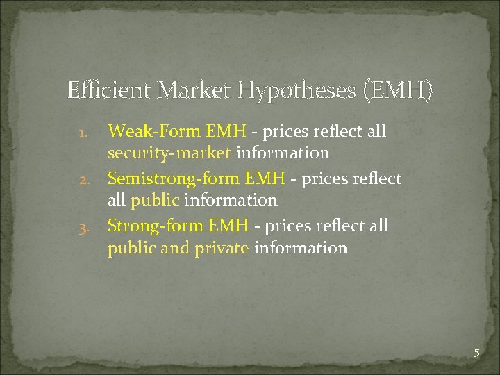 Efficient Market Hypotheses (EMH) Weak-Form EMH - prices reflect all security-market information 2. Semistrong-form