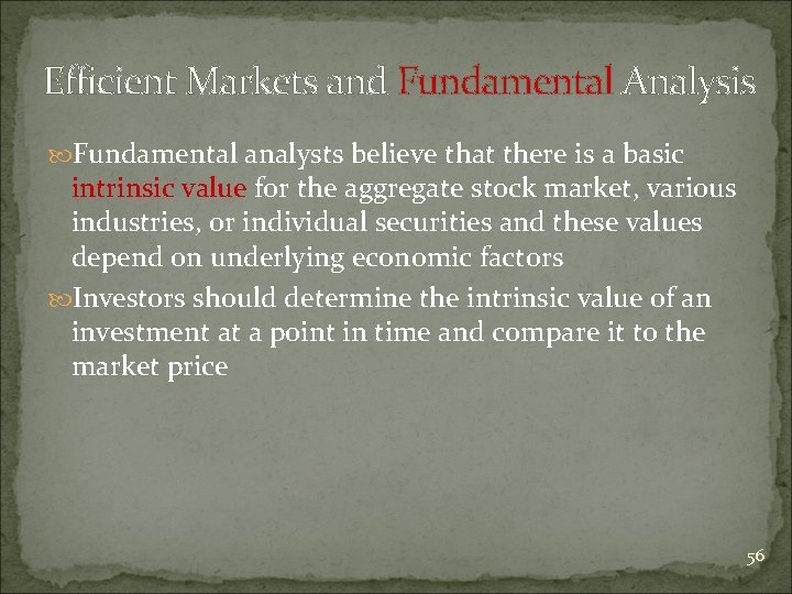 Efficient Markets and Fundamental Analysis Fundamental analysts believe that there is a basic intrinsic