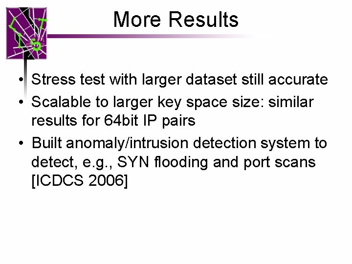 More Results • Stress test with larger dataset still accurate • Scalable to larger