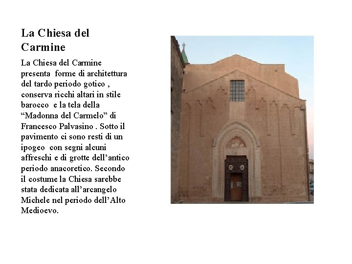 La Chiesa del Carmine presenta forme di architettura del tardo periodo gotico , conserva