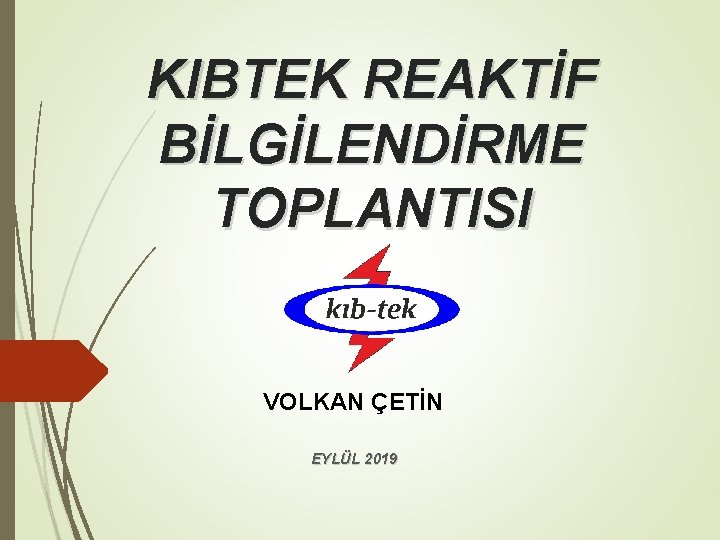 KIBTEK REAKTİF BİLGİLENDİRME TOPLANTISI VOLKAN ÇETİN EYLÜL 2019 