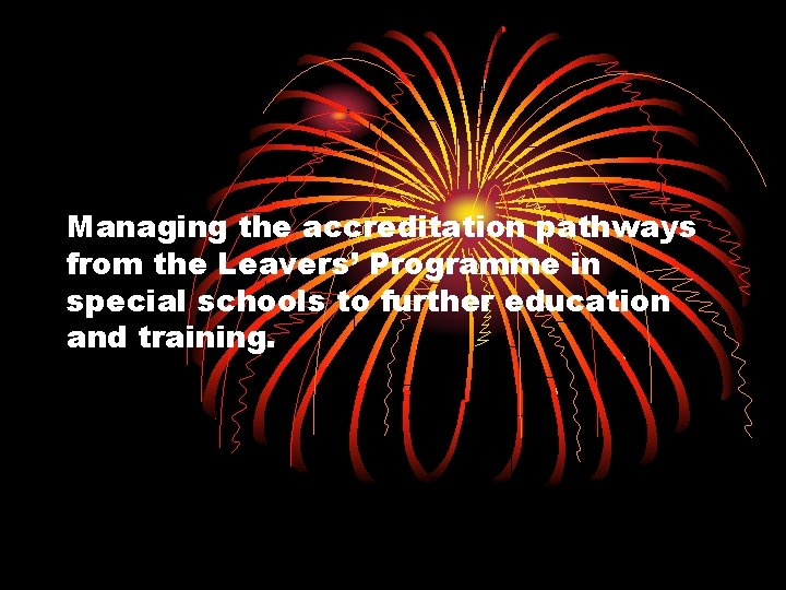 Managing the accreditation pathways from the Leavers’ Programme in special schools to further education