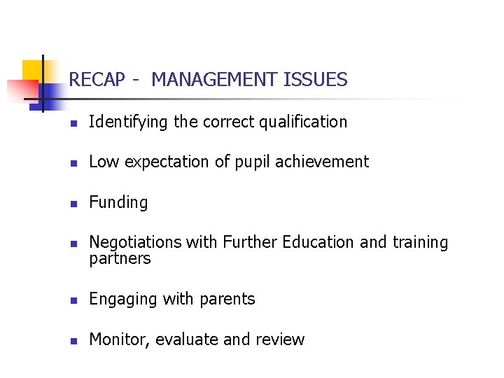 RECAP - MANAGEMENT ISSUES n Identifying the correct qualification n Low expectation of pupil