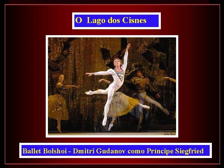 O Lago dos Cisnes Ballet Bolshoi - Dmitri Gudanov como Príncipe Siegfried 