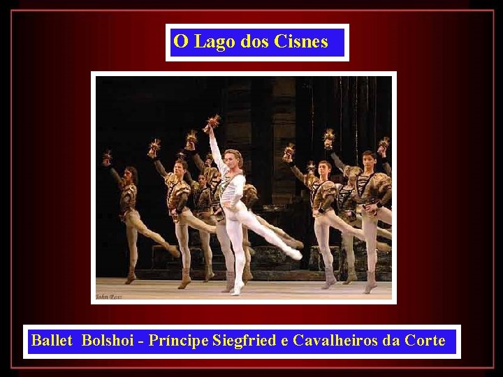 O Lago dos Cisnes Ballet Bolshoi - Príncipe Siegfried e Cavalheiros da Corte 