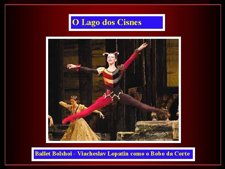 O Lago dos Cisnes Ballet Bolshoi - Viacheslav Lopatin como o Bobo da Corte