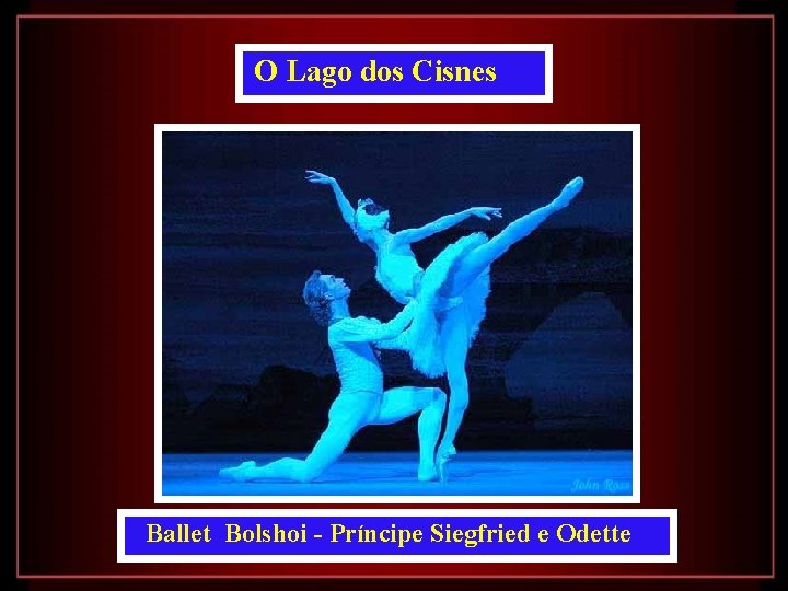 O Lago dos Cisnes Ballet Bolshoi - Príncipe Siegfried e Odette 